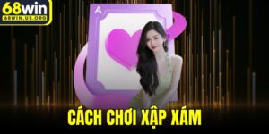 Cách Chơi Xập Xám