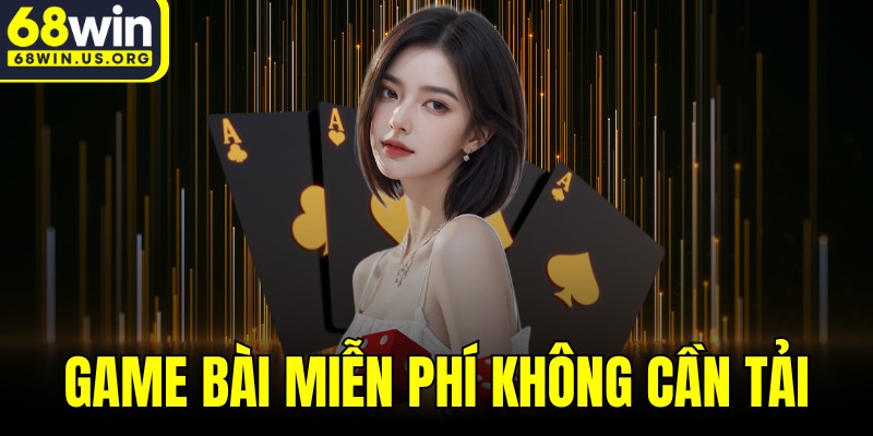 Game Bài Miễn Phí Không Cần Tải